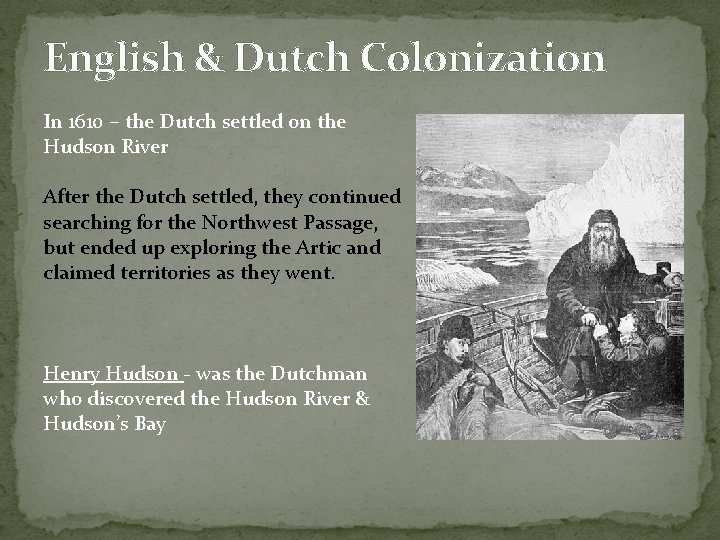 English & Dutch Colonization In 1610 – the Dutch settled on the Hudson River