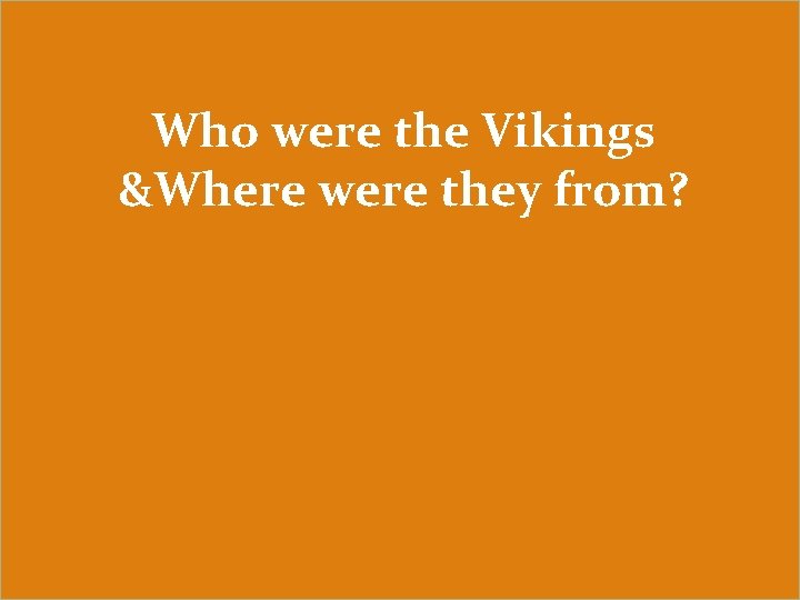 Who were the Vikings &Where were they from? 