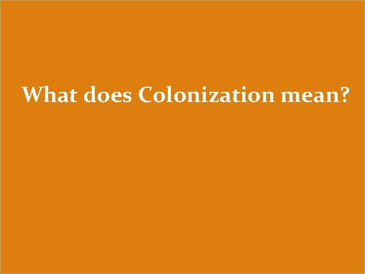 What does Colonization mean? 