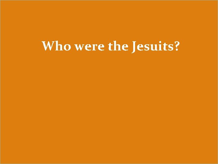Who were the Jesuits? 