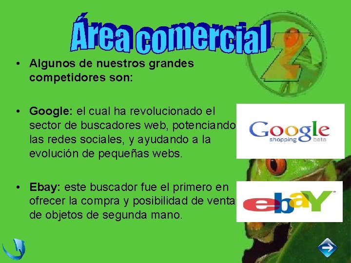  • Algunos de nuestros grandes competidores son: • Google: el cual ha revolucionado