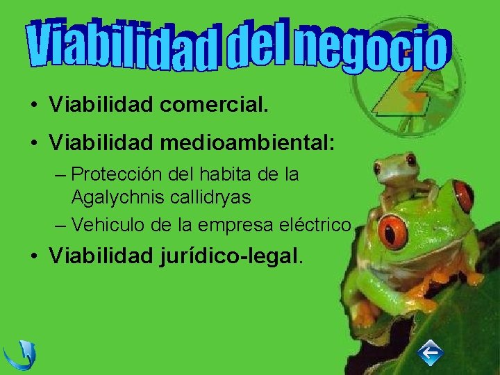  • Viabilidad comercial. • Viabilidad medioambiental: – Protección del habita de la Agalychnis
