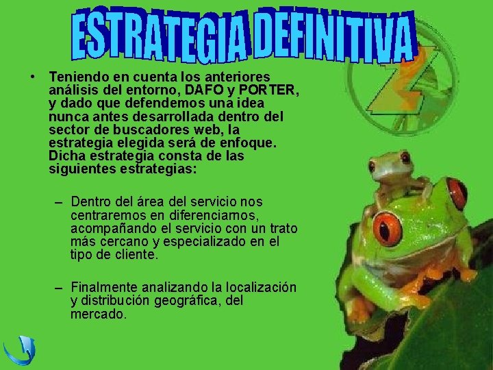  • Teniendo en cuenta los anteriores análisis del entorno, DAFO y PORTER, y