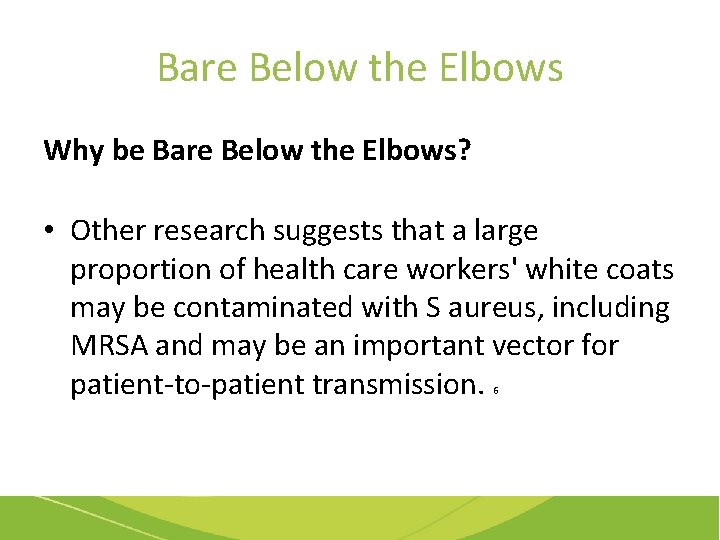 Bare Below the Elbows Why be Bare Below the Elbows? • Other research suggests