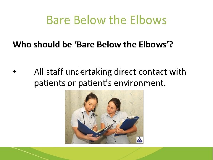Bare Below the Elbows Who should be ‘Bare Below the Elbows’? • All staff
