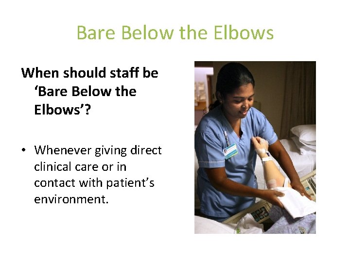 Bare Below the Elbows When should staff be ‘Bare Below the Elbows’? • Whenever