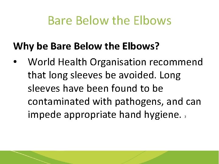 Bare Below the Elbows Why be Bare Below the Elbows? • World Health Organisation