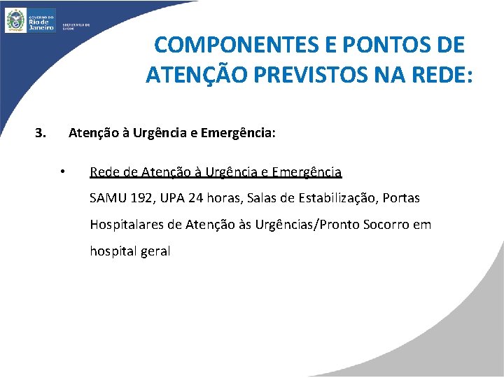 COMPONENTES E PONTOS DE ATENÇÃO PREVISTOS NA REDE: 3. Atenção à Urgência e Emergência: