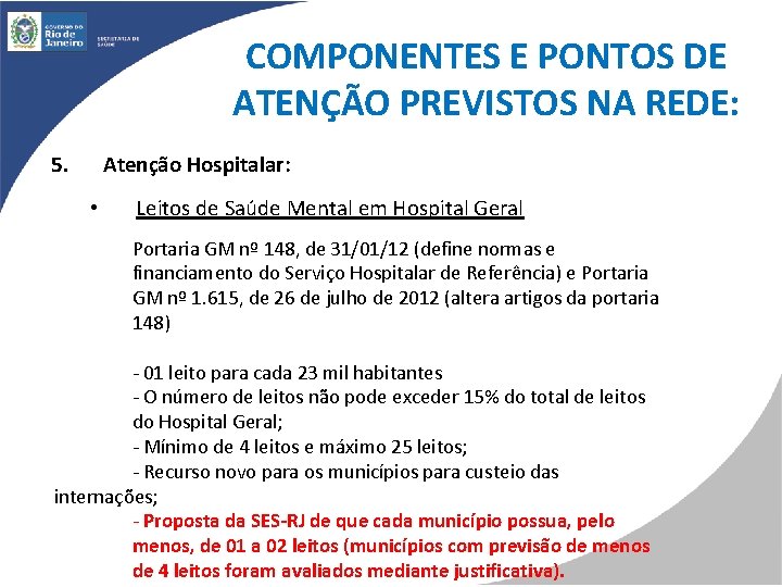 COMPONENTES E PONTOS DE ATENÇÃO PREVISTOS NA REDE: 5. Atenção Hospitalar: • Leitos de