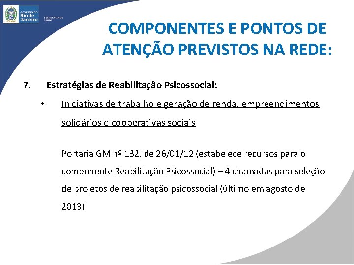 COMPONENTES E PONTOS DE ATENÇÃO PREVISTOS NA REDE: 7. Estratégias de Reabilitação Psicossocial: •