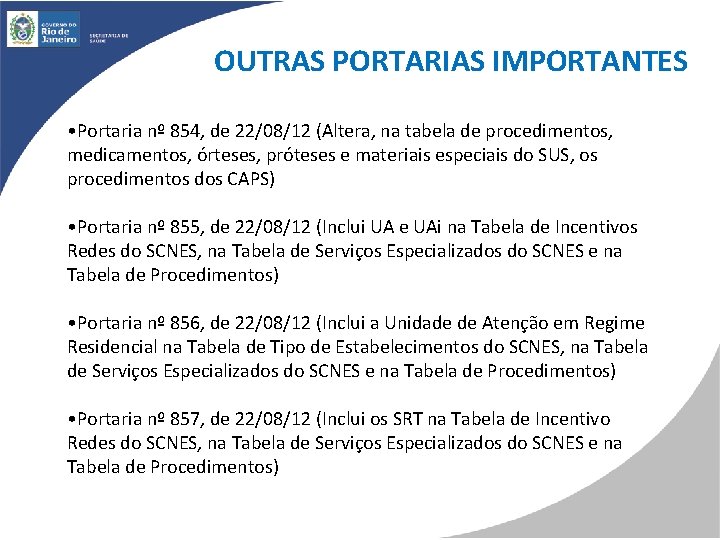 OUTRAS PORTARIAS IMPORTANTES • Portaria nº 854, de 22/08/12 (Altera, na tabela de procedimentos,