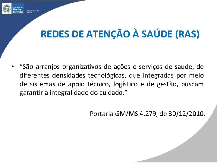 REDES DE ATENÇÃO À SAÚDE (RAS) • “São arranjos organizativos de ações e serviços