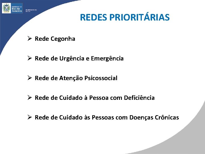 REDES PRIORITÁRIAS Ø Rede Cegonha Ø Rede de Urgência e Emergência Ø Rede de