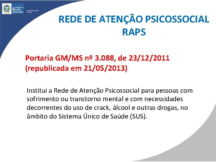 REDE DE ATENÇÃO PSICOSSOCIAL RAPS Portaria GM/MS nº 3. 088, de 23/12/2011 (republicada em