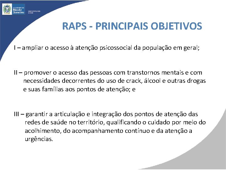 RAPS - PRINCIPAIS OBJETIVOS I – ampliar o acesso à atenção psicossocial da população
