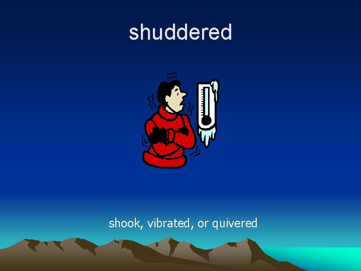 shuddered shook, vibrated, or quivered 