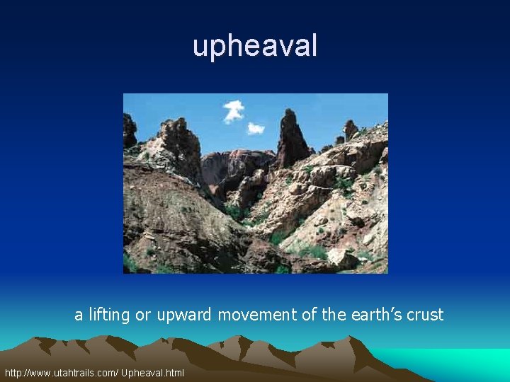 upheaval a lifting or upward movement of the earth’s crust http: //www. utahtrails. com/