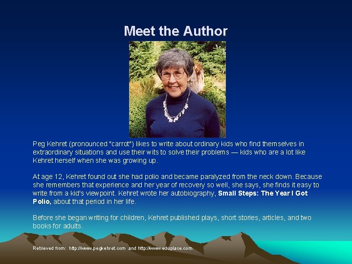 Meet the Author Peg Kehret (pronounced "carrot") likes to write about ordinary kids who