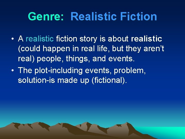 Genre: Realistic Fiction • A realistic fiction story is about realistic (could happen in