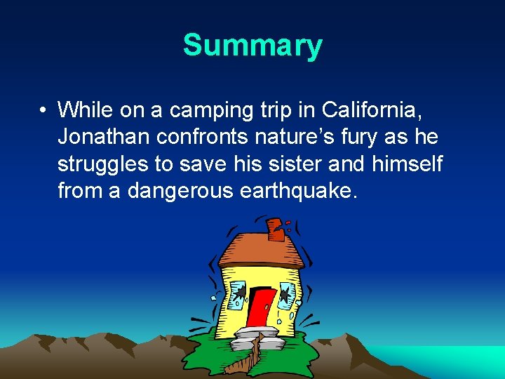 Summary • While on a camping trip in California, Jonathan confronts nature’s fury as