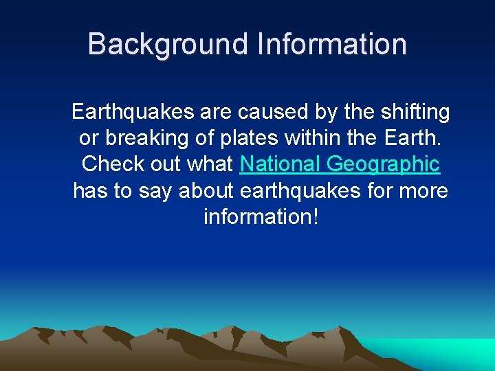 Background Information Earthquakes are caused by the shifting or breaking of plates within the