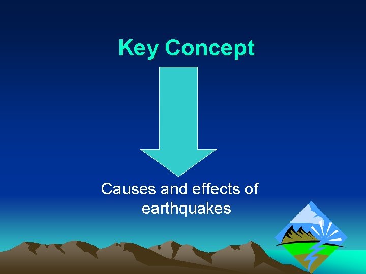 Key Concept Causes and effects of earthquakes 