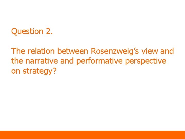 Question 2. The relation between Rosenzweig’s view and the narrative and performative perspective on