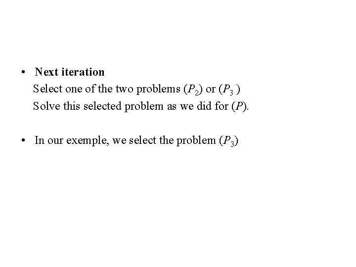  • Next iteration Select one of the two problems (P 2) or (P
