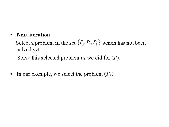  • Next iteration Select a problem in the set which has not been