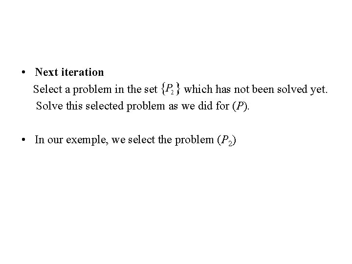  • Next iteration Select a problem in the set which has not been