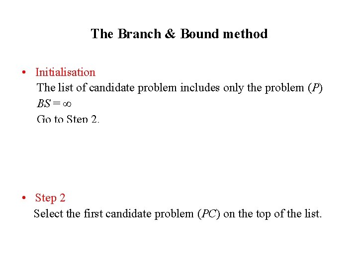 The Branch & Bound method • Initialisation The list of candidate problem includes only