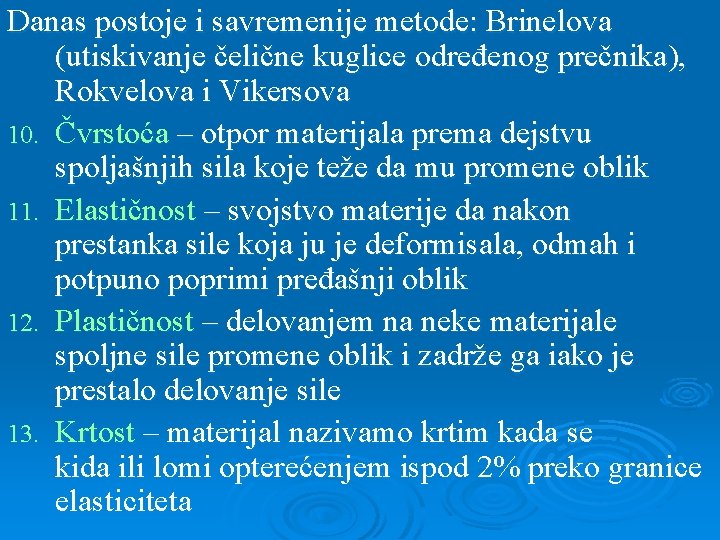 Danas postoje i savremenije metode: Brinelova (utiskivanje čelične kuglice određenog prečnika), Rokvelova i Vikersova