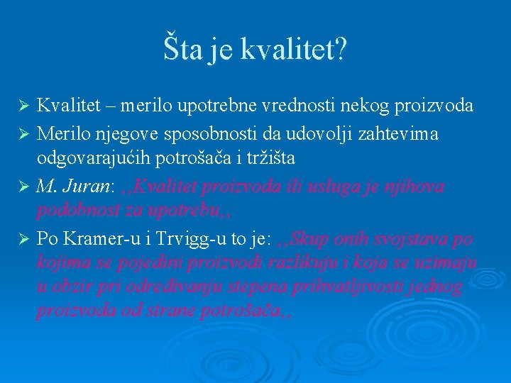 Šta je kvalitet? Kvalitet – merilo upotrebne vrednosti nekog proizvoda Ø Merilo njegove sposobnosti