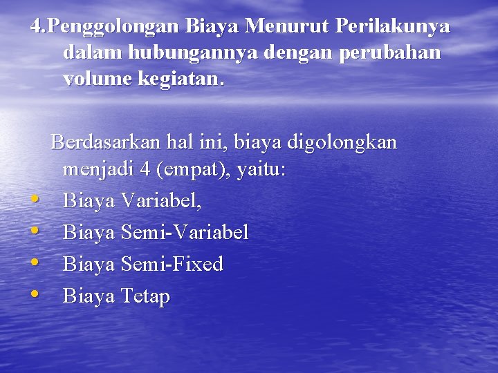 4. Penggolongan Biaya Menurut Perilakunya dalam hubungannya dengan perubahan volume kegiatan. • • Berdasarkan