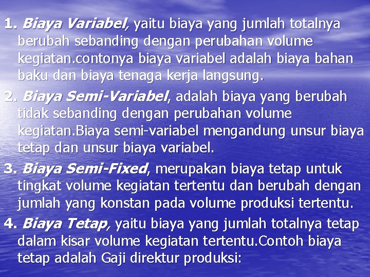 1. Biaya Variabel, yaitu biaya yang jumlah totalnya berubah sebanding dengan perubahan volume kegiatan.