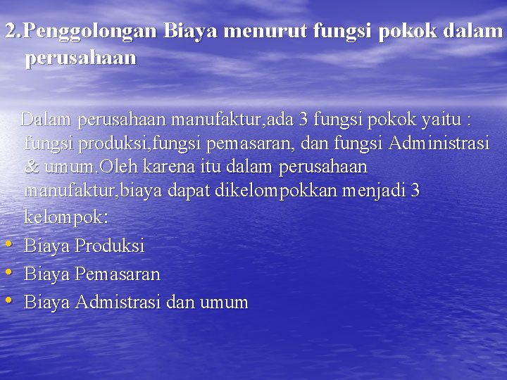 2. Penggolongan Biaya menurut fungsi pokok dalam perusahaan Dalam perusahaan manufaktur, ada 3 fungsi