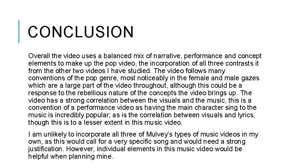 CONCLUSION Overall the video uses a balanced mix of narrative, performance and concept elements