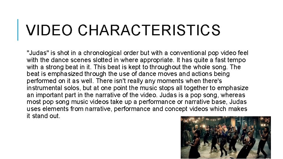 VIDEO CHARACTERISTICS "Judas" is shot in a chronological order but with a conventional pop