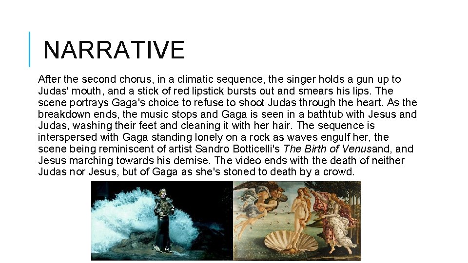 NARRATIVE After the second chorus, in a climatic sequence, the singer holds a gun