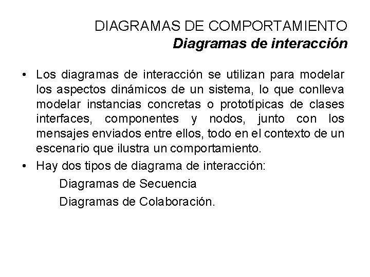 DIAGRAMAS DE COMPORTAMIENTO Diagramas de interacción • Los diagramas de interacción se utilizan para