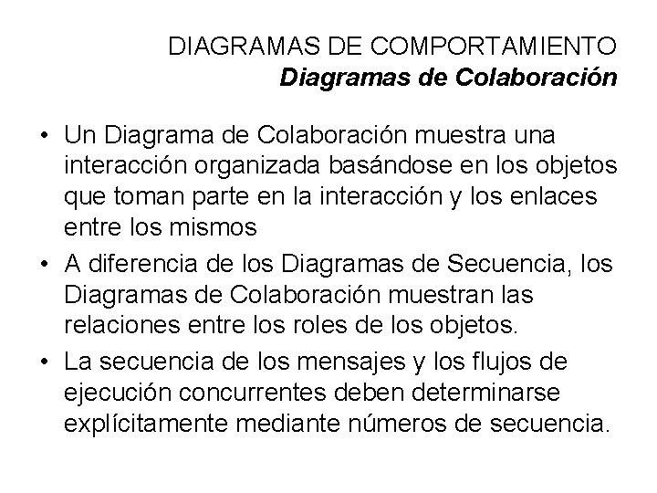 DIAGRAMAS DE COMPORTAMIENTO Diagramas de Colaboración • Un Diagrama de Colaboración muestra una interacción
