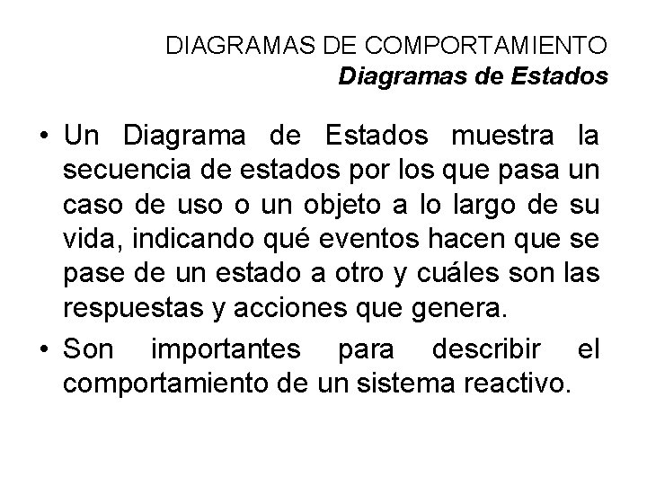 DIAGRAMAS DE COMPORTAMIENTO Diagramas de Estados • Un Diagrama de Estados muestra la secuencia