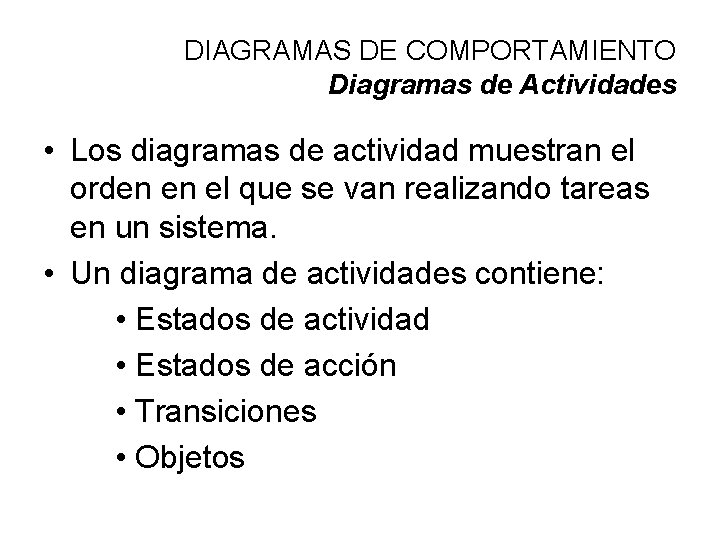 DIAGRAMAS DE COMPORTAMIENTO Diagramas de Actividades • Los diagramas de actividad muestran el orden