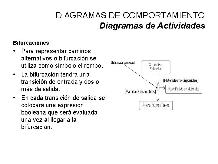 DIAGRAMAS DE COMPORTAMIENTO Diagramas de Actividades Bifurcaciones • Para representar caminos alternativos o bifurcación