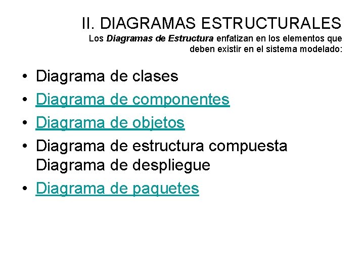 II. DIAGRAMAS ESTRUCTURALES Los Diagramas de Estructura enfatizan en los elementos que deben existir