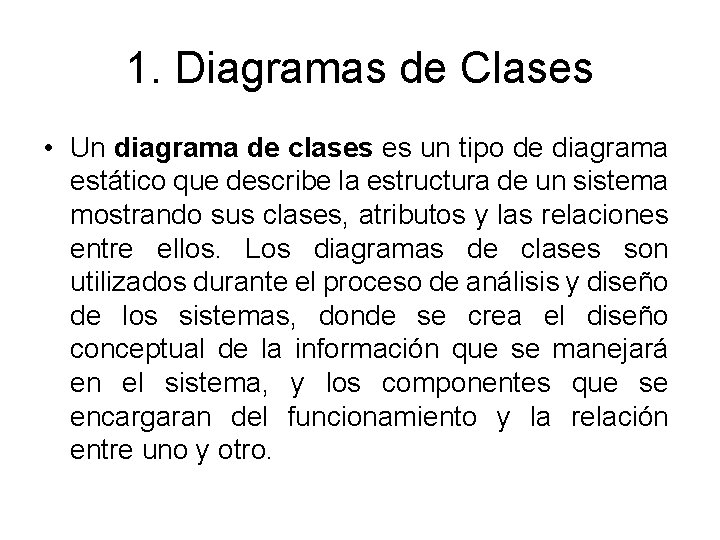 1. Diagramas de Clases • Un diagrama de clases es un tipo de diagrama