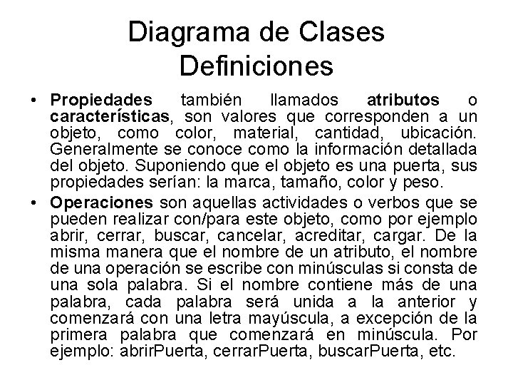 Diagrama de Clases Definiciones • Propiedades también llamados atributos o características, son valores que