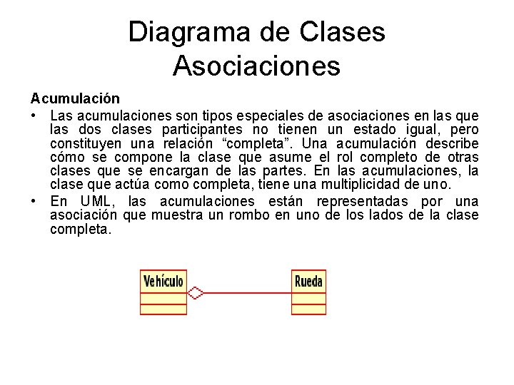 Diagrama de Clases Asociaciones Acumulación • Las acumulaciones son tipos especiales de asociaciones en