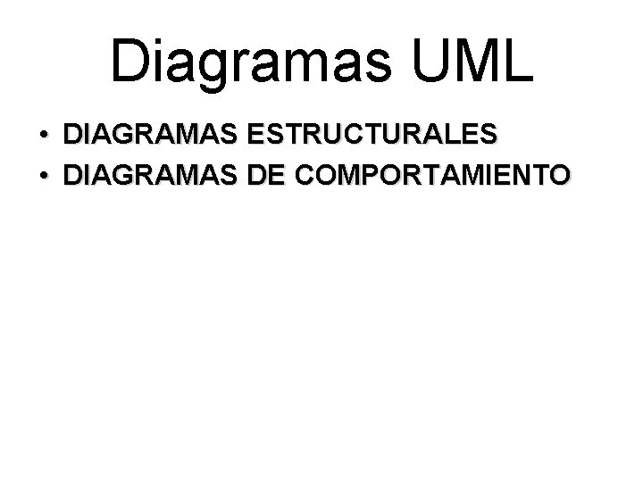 Diagramas UML • DIAGRAMAS ESTRUCTURALES • DIAGRAMAS DE COMPORTAMIENTO 