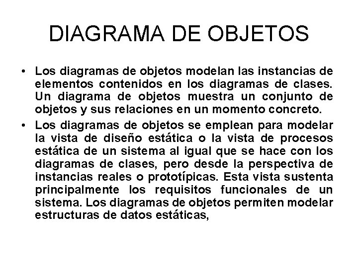 DIAGRAMA DE OBJETOS • Los diagramas de objetos modelan las instancias de elementos contenidos